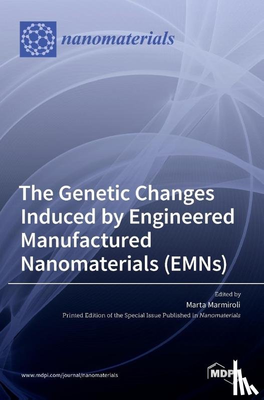 Marmiroli, Marta - The Genetic Changes Induced by Engineered Manufactured Nanomaterials (EMNs)