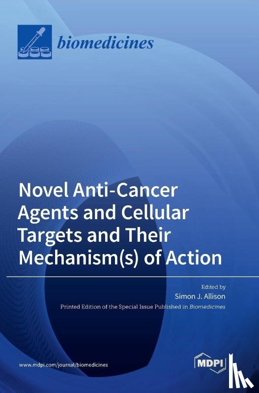  - Novel Anti-Cancer Agents and Cellular Targets and Their Mechanism(s) of Action