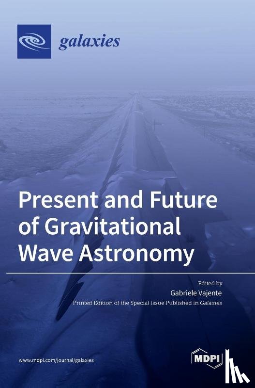 Vajente, Gabriele - Present and Future of Gravitational Wave Astronomy