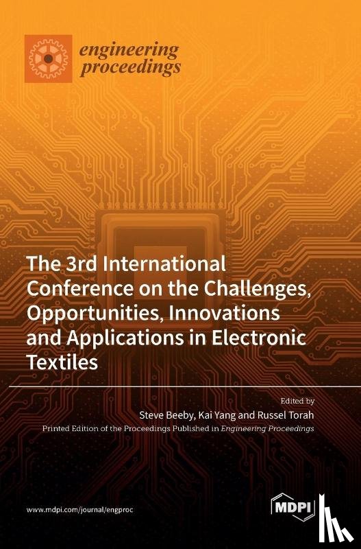 Beeby, Steve - The 3rd International Conference on the Challenges, Opportunities, Innovations and Applications in Electronic Textiles
