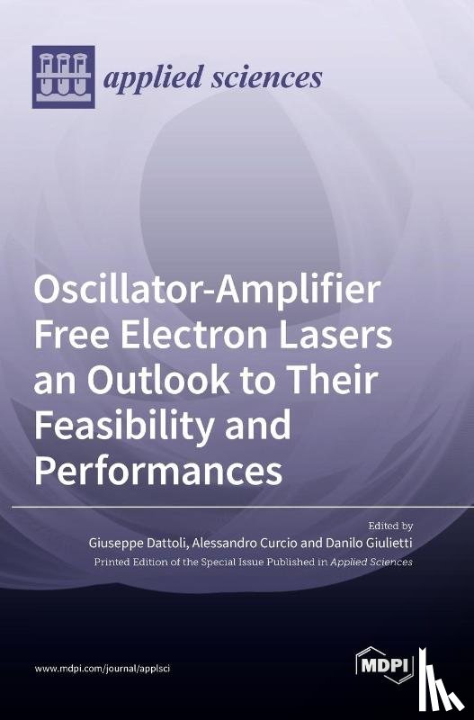 Dattoli, Giuseppe - Oscillator-Amplifier Free Electron Lasers an Outlook to Their Feasibility and Performances