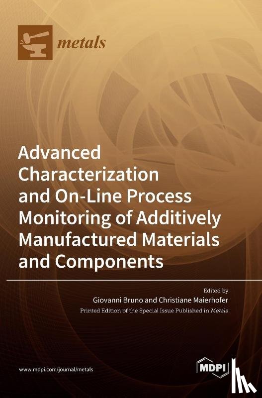 Bruno, Giovanni - Advanced Characterization and On-Line Process Monitoring of Additively Manufactured Materials and Components