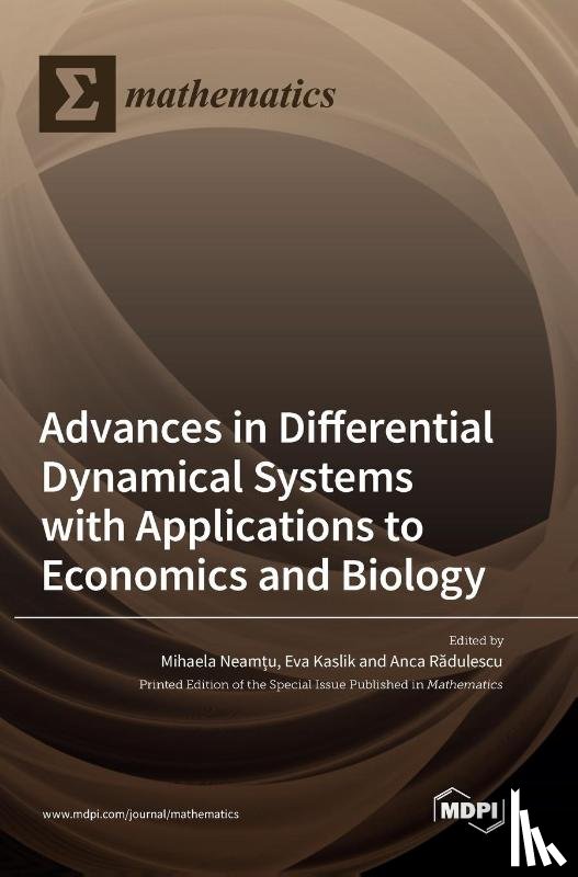 Neamțu, Mihaela - Advances in Differential Dynamical Systems with Applications to Economics and Biology
