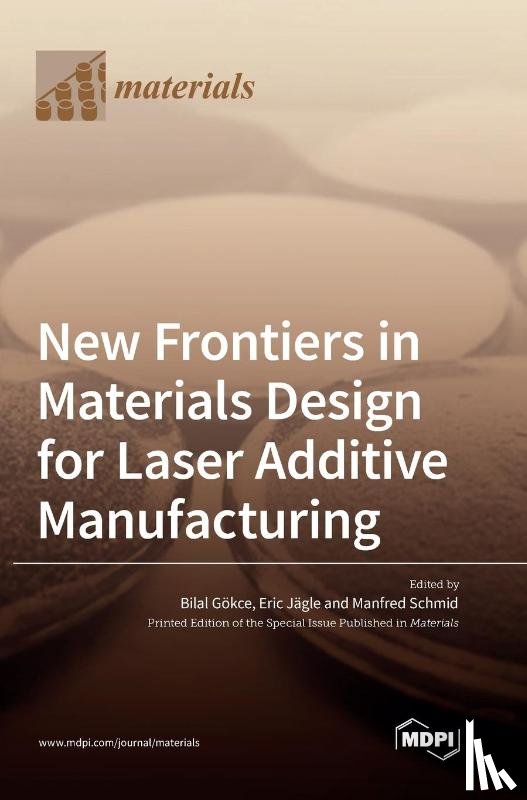  - New Frontiers in Materials Design for Laser Additive Manufacturing