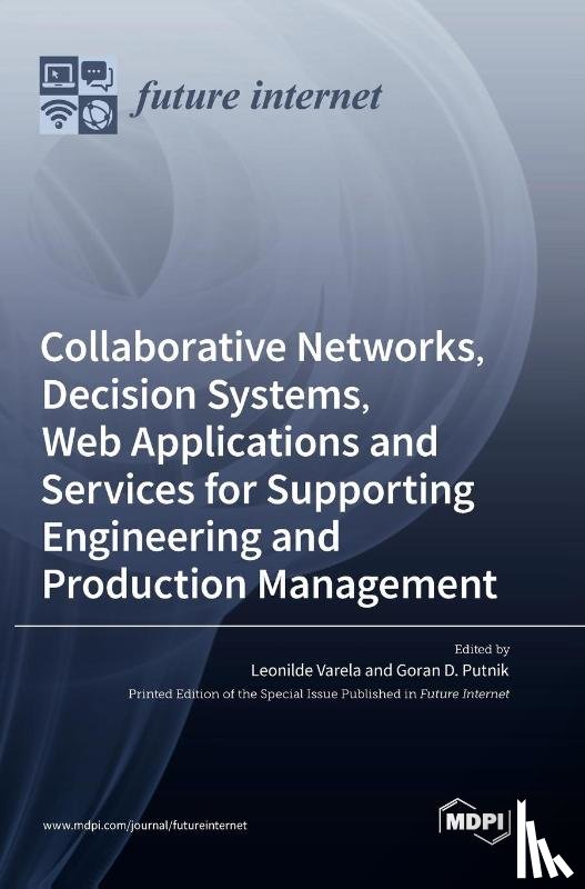 Varela, Leonilde - Collaborative Networks, Decision Systems, Web Applications and Services for Supporting Engineering and Production Management