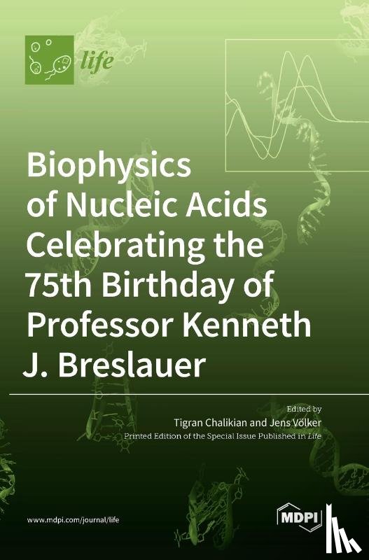 Chalikian, Tigran - Biophysics of Nucleic Acids Celebrating the 75th Birthday of Professor Kenneth J. Breslauer
