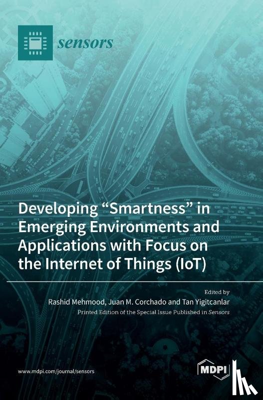 Mehmood, Rashid - Developing "Smartness" in Emerging Environments and Applications with Focus on the Internet of Things (IoT)