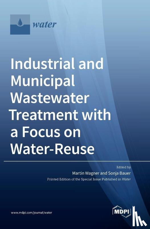 Wagner, Martin - Industrial and Municipal Wastewater Treatment with a Focus on Water-Reuse