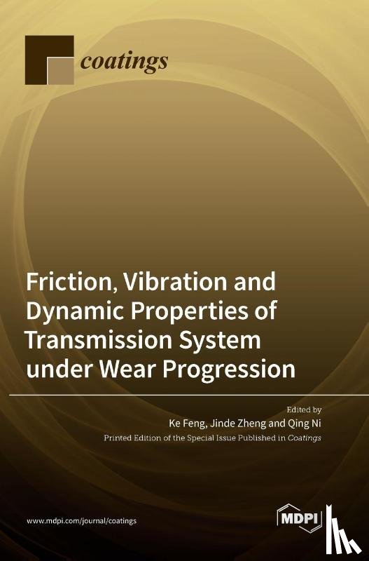 Feng, Ke - Friction, Vibration and Dynamic Properties of Transmission System under Wear Progression
