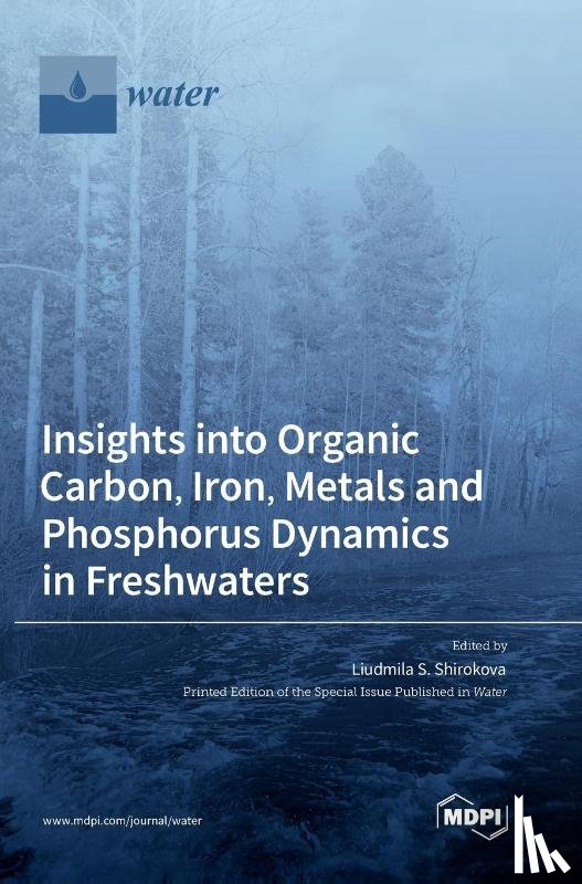 Shirokova, Liudmila S. - Insights into Organic Carbon, Iron, Metals and Phosphorus Dynamics in Freshwaters