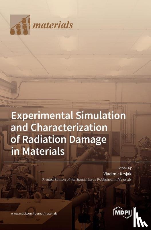 Krsjak, Vladimir - Experimental Simulation and Characterization of Radiation Damage in Materials