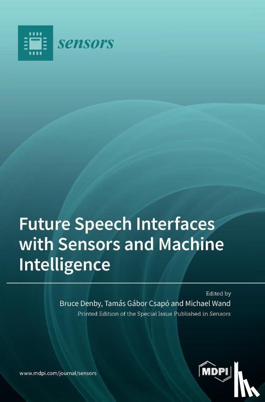 Denby, Bruce - Future Speech Interfaces with Sensors and Machine Intelligence