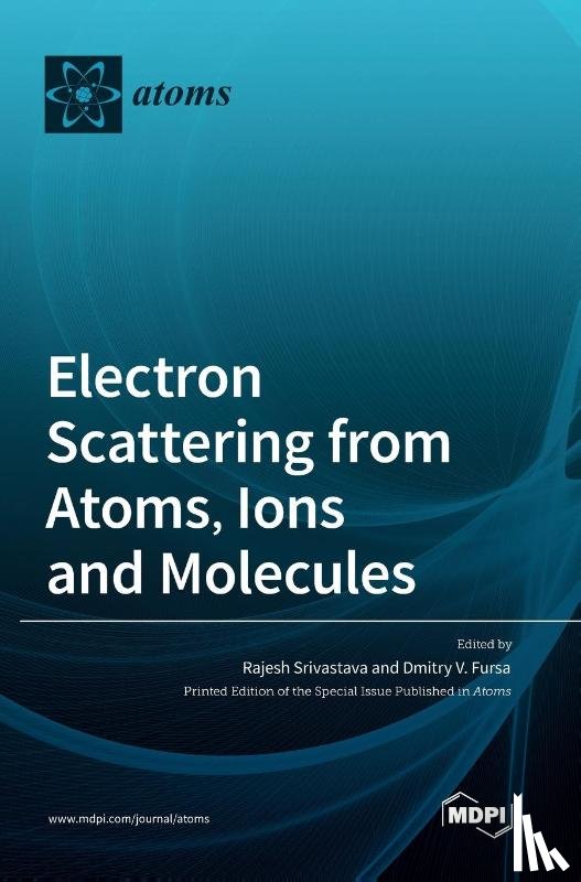 Srivastava, Rajesh - Electron Scattering from Atoms, Ions and Molecules