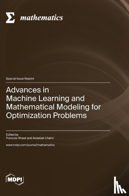 Rivest, Francois - Advances in Machine Learning and Mathematical Modeling for Optimization Problems