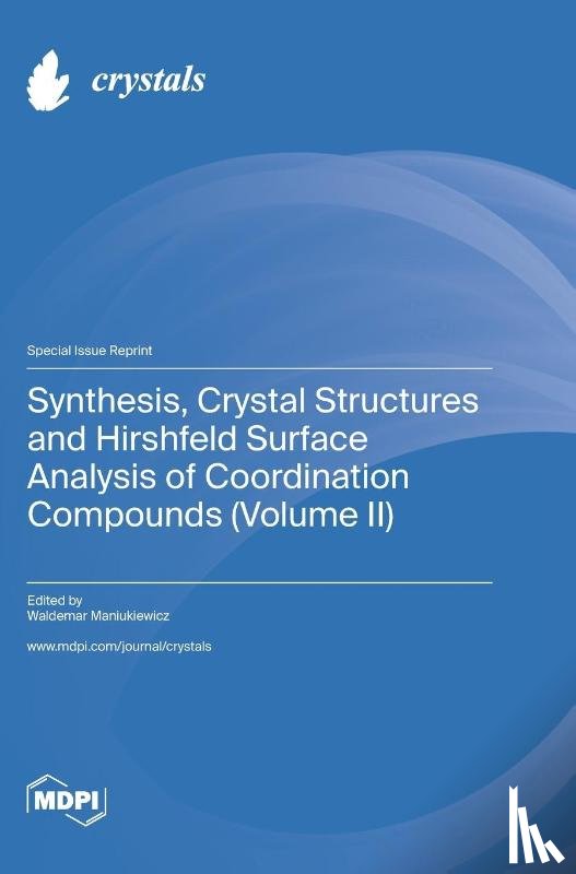 Maniukiewicz, Waldemar - Synthesis, Crystal Structures and Hirshfeld Surface Analysis of Coordination Compounds (Volume II)