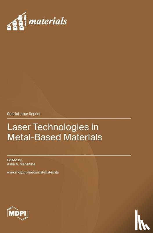 Manshina, Alina A. - Laser Technologies in Metal-Based Materials