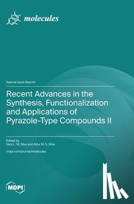 Silva, Vera L. M. - Recent Advances in the Synthesis, Functionalization and Applications of Pyrazole-Type Compounds II
