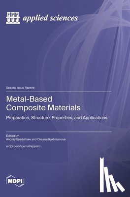 Suzdaltsev, Andrey - Metal-Based Composite Materials