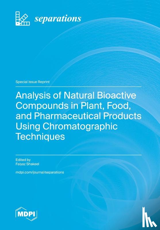 Shakeel, Faiyaz - Analysis of Natural Bioactive Compounds in Plant, Food, and Pharmaceutical Products Using Chromatographic Techniques