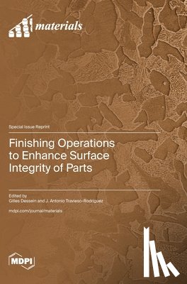 Dessein, Gilles - Finishing Operations to Enhance Surface Integrity of Parts