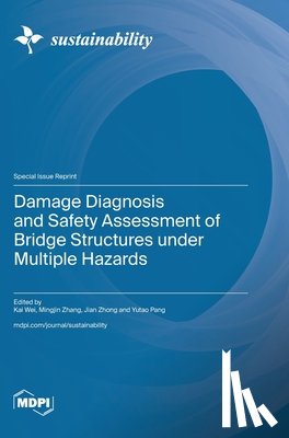 Wei, Kai - Damage Diagnosis and Safety Assessment of Bridge Structures under Multiple Hazards