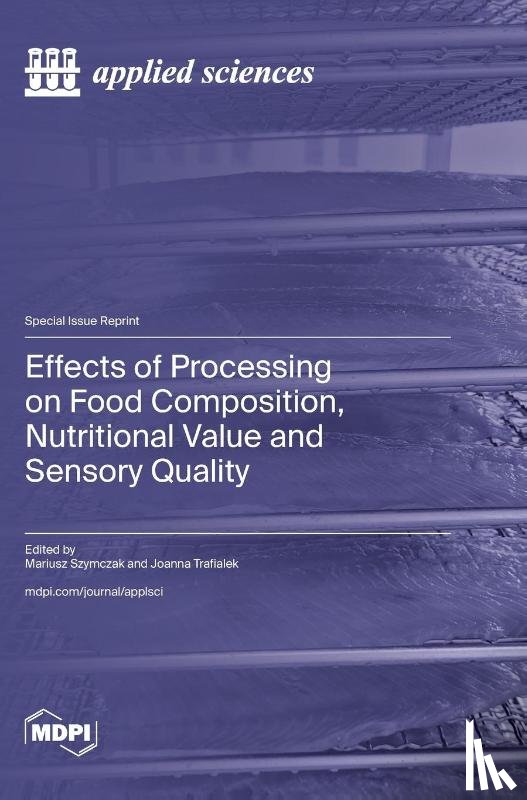 Szymczak, Mariusz - Effects of Processing on Food Composition, Nutritional Value and Sensory Quality