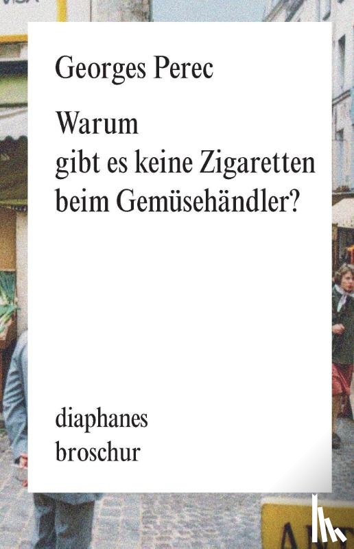 Perec, Georges - Warum gibt es keine Zigaretten beim Gemüsehändler