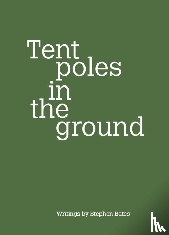Bates, Stephen - Tent Poles in the ground