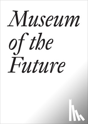 Baldessari, John, Curiger, Bice, Dercon, Chris - Museum of the Future