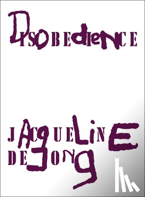 de Jong, Jacqueline - Jacqueline de Jong: Disobedience