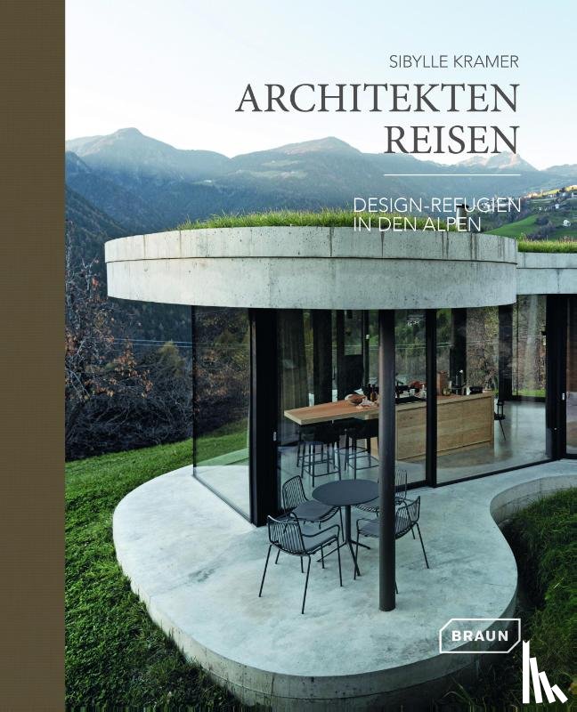 Kramer, Sibylle - Architekten Reisen. Design-Refugien in den Alpen