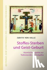 Halle, Judith von - Stoffes-Sterben und Geist-Geburt