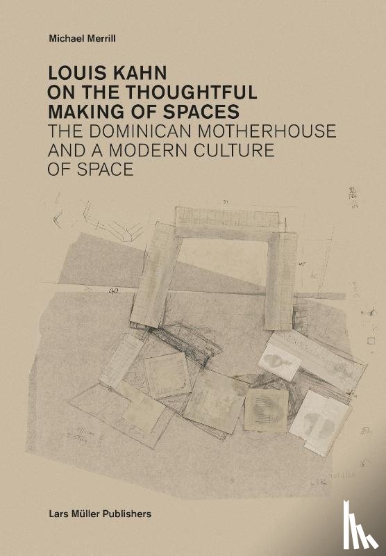 Merrill, Michael - Louis Kahn: on the Thoughtful Making of Spaces