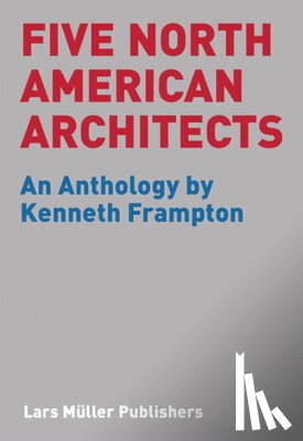 Frampton, Kenneth - Five North American Architects