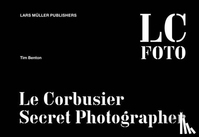 Benton, Tim - Le Corbusier: Secret Photographer