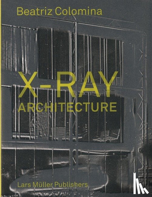 Colomina, Beatriz - X-Ray Architecture