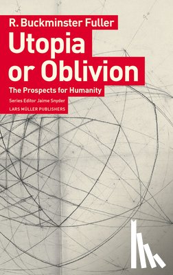 Fuller, R Buckminster - Utopia or Oblivion: The Prospects for Humanity