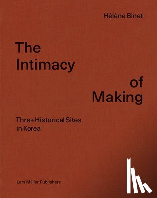 Binet, Helene - The Intimacy of Making