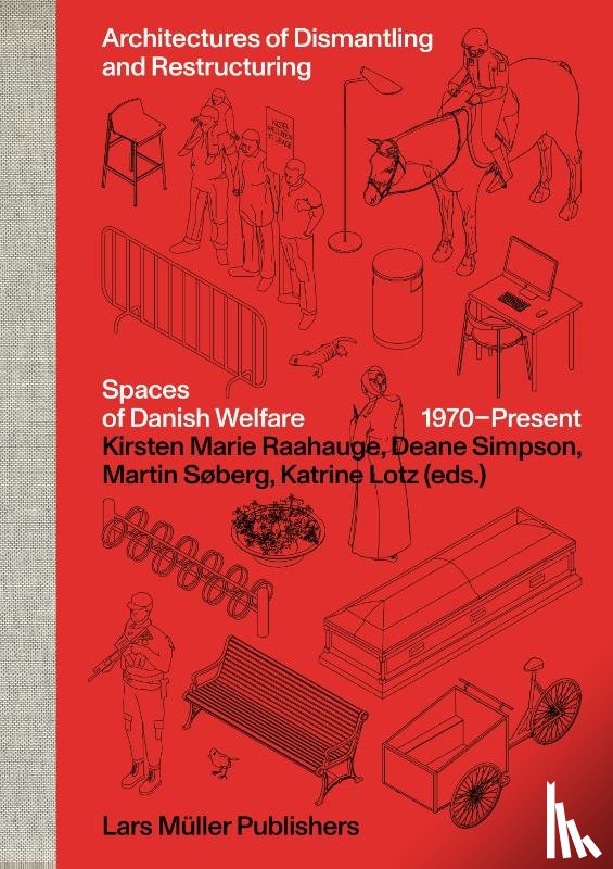  - Architectures of Dismantling and Restructuring: Spaces of Danish Welfare, 1970-present