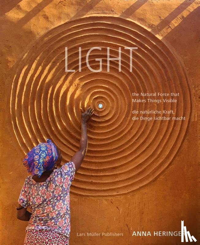 Heringer, Anna - LIGHT - the Natural Force that Makes Things Visible / - die natürliche Kraft, die Dinge sichtbar macht