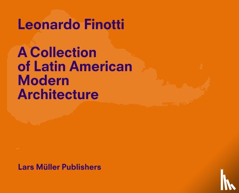 Finotti, Leonardo - Leonardo Finotti - A Collection of Latin American Modern Architecture