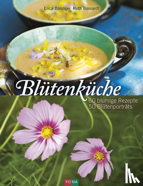 Bänziger, Erica, Bossardt, Ruth - Blütenküche