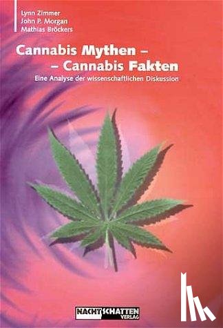 Bröckers, Mathias, Zimmer, Lynn, Morgen, John P. - Cannabis Mythen - Cannabis Fakten