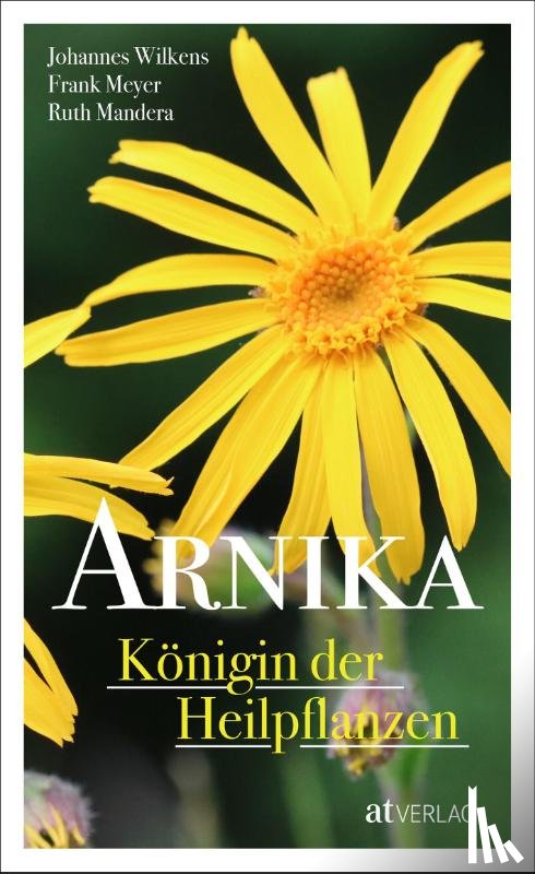 Wilkens, Johannes, Meyer, Frank, Mandera, Ruth - Arnika - Königin der Heilpflanzen