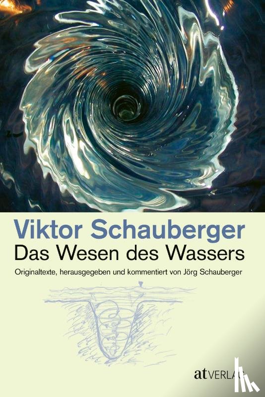 Schauberger, Viktor - Das Wesen des Wassers