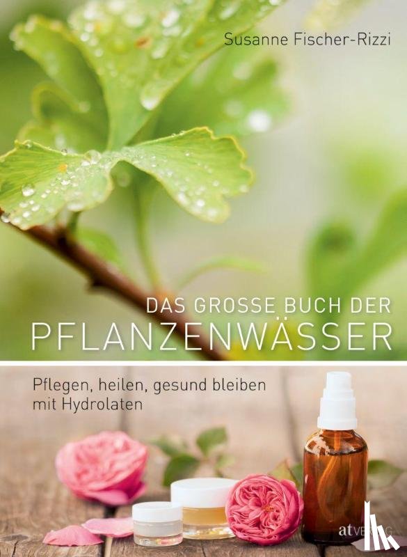 Fischer-Rizzi, Susanne, Weise, Martina - Das grosse Buch der Pflanzenwässer