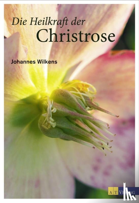 Wilkens, Johannes - Die Heilkraft der Christrose
