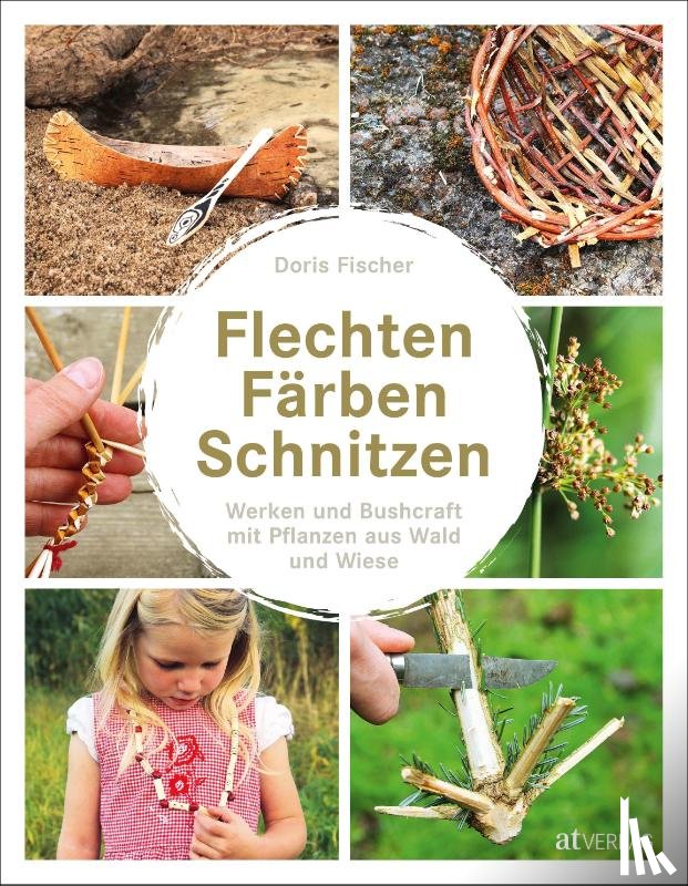 Fischer, Doris - Flechten, Färben, Schnitzen