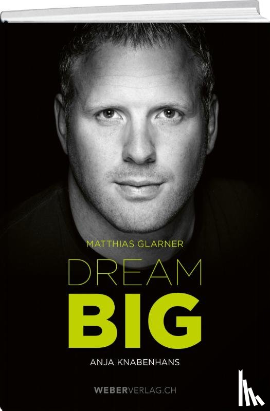 Glarner, Matthias, Knabenhans, Anja - Matthias Glarner: Dream Big