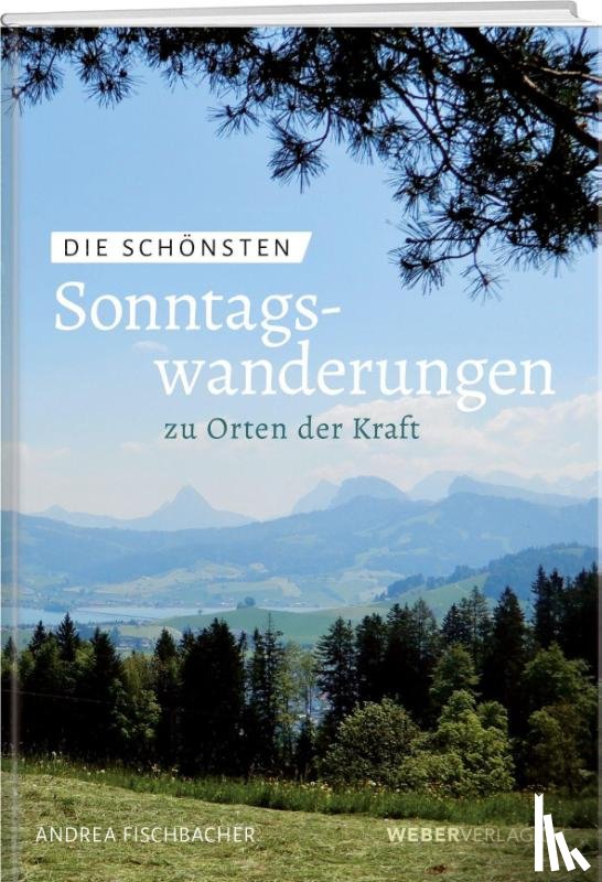Fischbacher, Andrea - Die schönsten Sonntagswanderungen zu Orten der Kraft